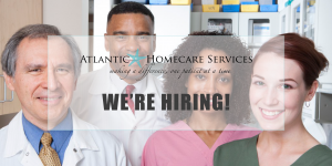 Atlantic Homecare Services is HIRING!